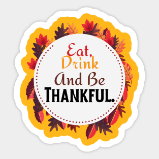 Eat Drink And Be Thankful | Happy Thanksgiving Sticker